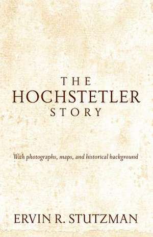 The Hochstetler Story de Ervin R. Stutzman