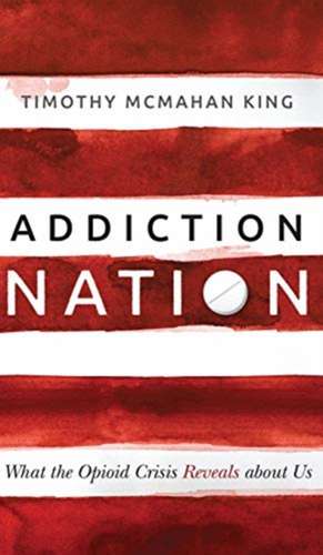 Addiction Nation de Timothy McMahan King