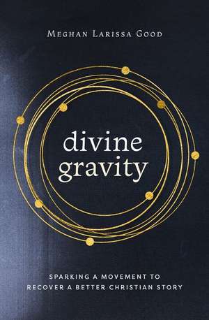 Divine Gravity de Meghan Larissa Good