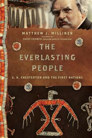 The Everlasting People – G. K. Chesterton and the First Nations de Matthew J. Milliner