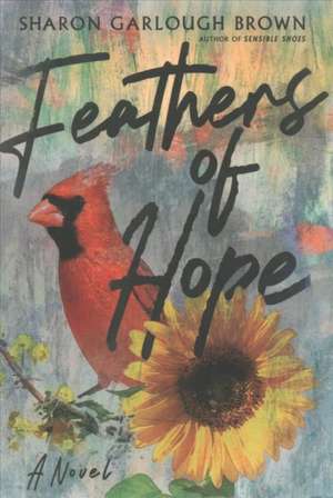 Feathers of Hope – A Novel de Sharon Garlough Brown