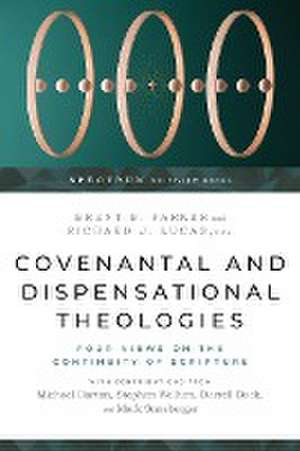 Covenantal and Dispensational Theologies – Four Views on the Continuity of Scripture de Brent E. Parker