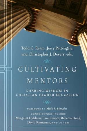 Cultivating Mentors – Sharing Wisdom in Christian Higher Education de Todd C. Ream