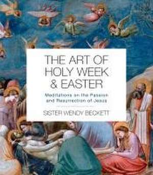 The Art of Holy Week and Easter de Wendy Beckett