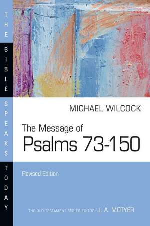 The Message of Psalms 73-150 de Michael Wilcock