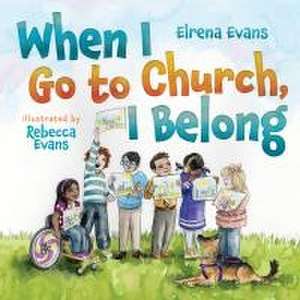 When I Go to Church, I Belong – Finding My Place in God`s Family as a Child with Special Needs de Elrena Evans