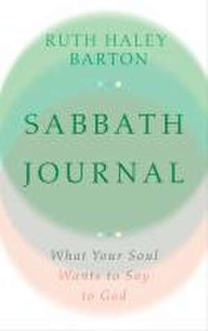 Sabbath Journal – What Your Soul Wants to Say to God de Ruth Haley Barton