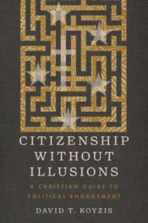 Citizenship Without Illusions de David T. Koyzis