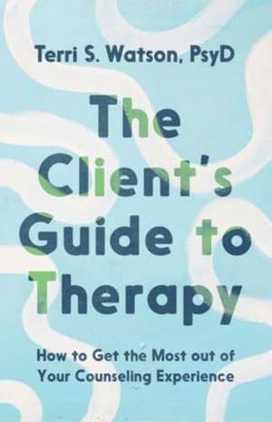 The Client's Guide to Therapy de Terri S Watson