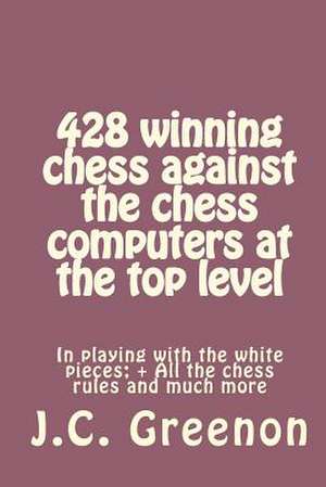 428 Winning Chess Against the Chess Computers at the Top Level de J. C. Greenon