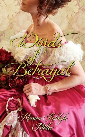 Winds of Betrayal de Monica Koldyke Miller