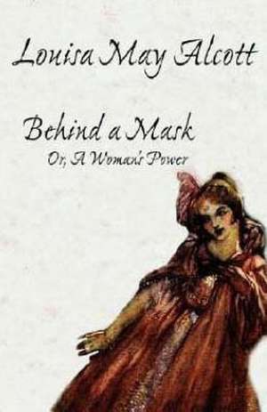 Behind a Mask de Louisa May Alcott