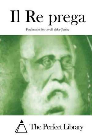 Il Re Prega de Ferdinando Petruccelli Della Gattina