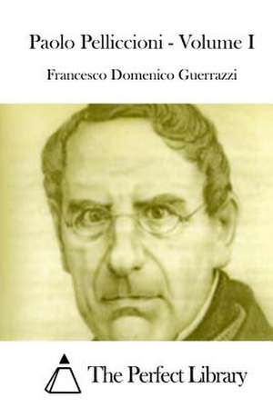 Paolo Pelliccioni - Volume I de Francesco Domenico Guerrazzi