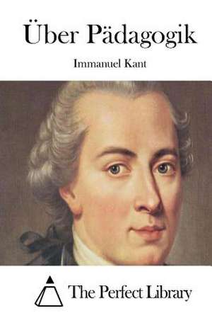 Uber Padagogik de Immanuel Kant