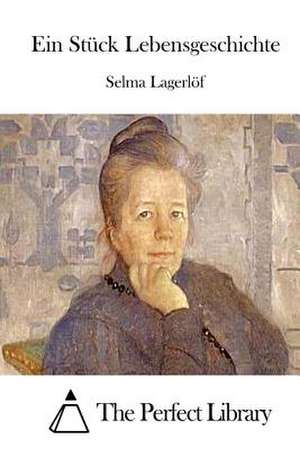 Ein Stuck Lebensgeschichte de Selma Lagerlo F.