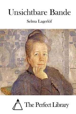 Unsichtbare Bande de Selma Lagerlo F.