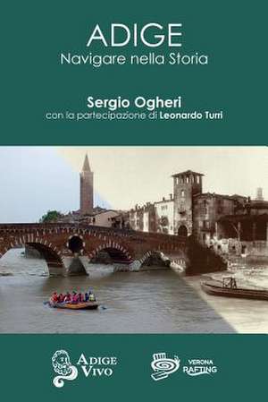 Adige - Navigare Nella Storia de Sergio Ogheri