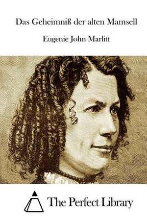 Das Geheimniss Der Alten Mamsell de Eugenie John Marlitt