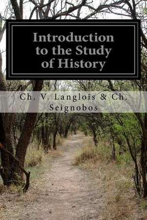 Introduction to the Study of History de Ch V. Langlois &. Ch Seignobos