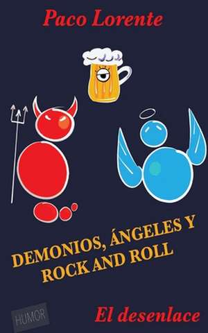 Demonios, Angeles y Rock and Roll II (El Desenlace) de Paco Lorente