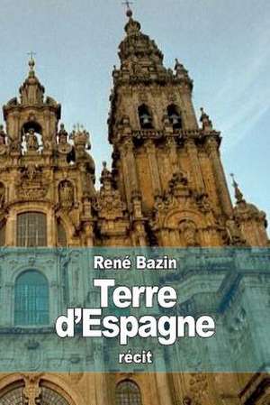 Terre D'Espagne de Rene Bazin