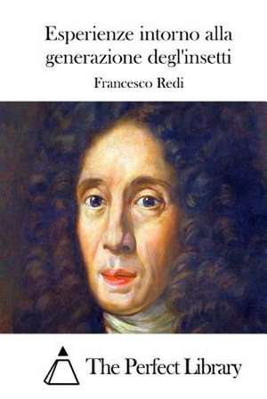 Esperienze Intorno Alla Generazione Degl'insetti de Francesco Redi