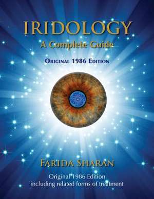 Iridology - A Complete Guide, Original 1986 Edition de Farida Sharan