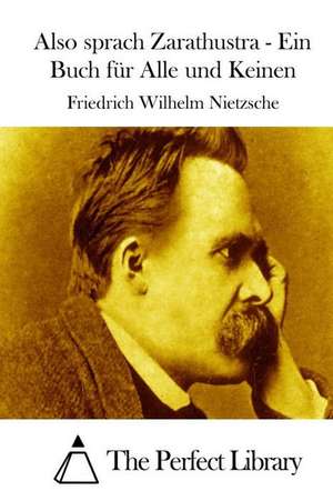 Also Sprach Zarathustra - Ein Buch Fur Alle Und Keinen de Friedrich Wilhelm Nietzsche