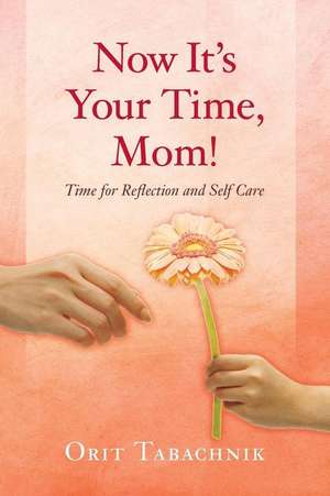 Now It's Your Time, Mom! de Orit Tabachnik