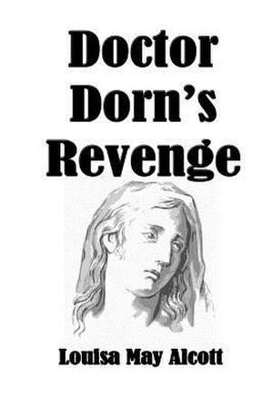 Doctor Dorn's Revenge de Louisa May Alcott