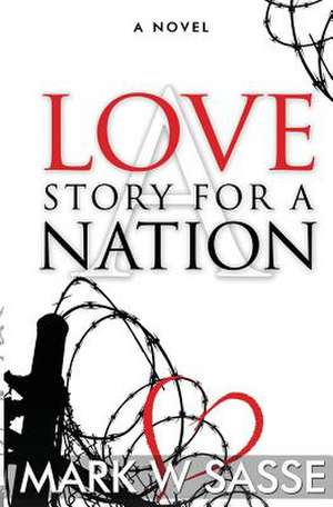 A Love Story for a Nation de Mark W. Sasse