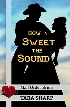 Mail Order Bride - How Sweet the Sound de Tara Sharp