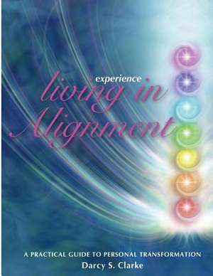 Experience Living in Alignment de Darcy S. Clarke