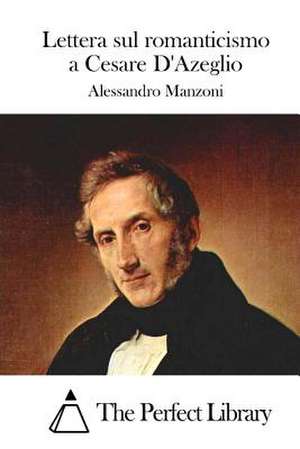 Lettera Sul Romanticismo a Cesare D'Azeglio de Alessandro Manzoni