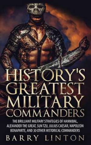 History's Greatest Military Commanders de Barry Linton