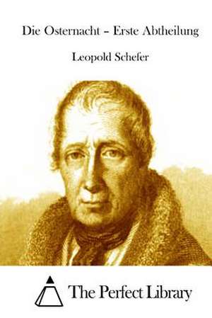 Die Osternacht - Erste Abtheilung de Leopold Schefer