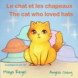 Le Chat Et Les Chapeaux/The Cat Who Loved Hats de Maya Regel