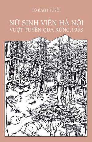 NU Sinh Vien Ha Noi Vuot Tuyen Qua Rung, 1958 de To Bach Tuyet