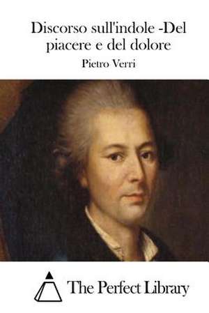 Discorso Sull'indole -del Piacere E del Dolore de Pietro Verri