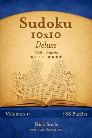 Sudoku 10x10 Deluxe - de Facil a Experto - Volumen 14 - 468 Puzzles de Nick Snels