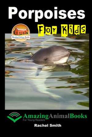 Porpoises for Kids de Rachel Smith