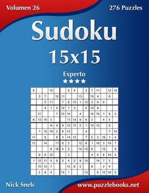 Sudoku 15x15 - Experto - Volumen 26 - 276 Puzzles de Nick Snels