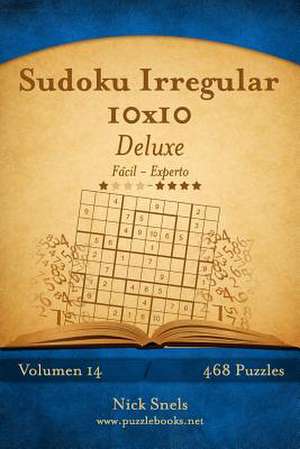 Sudoku Irregular 10x10 Deluxe - de Facil a Experto - Volumen 14 - 468 Puzzles de Nick Snels