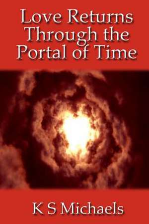 Love Returns Through the Portal of Time de K. S. Michaels