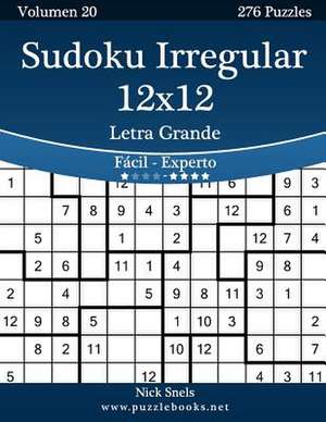 Sudoku Irregular 12x12 Impresiones Con Letra Grande - de Facil a Experto - Volumen 20 - 276 Puzzles de Nick Snels