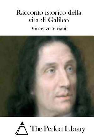 Racconto Istorico Della Vita Di Galileo de Vincenzo Viviani