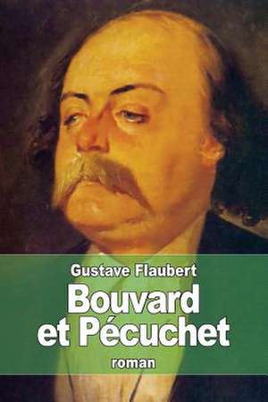 Bouvard Et Pecuchet de Gustave Flaubert