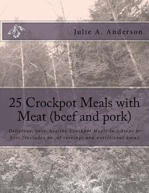 25 Crockpot Meals with Meat (Beef and Pork) de Julie a. Anderson