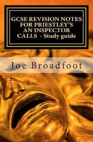 Gcse Revision Notes for Priestley's an Inspector Calls - Study Guide de Joe Broadfoot